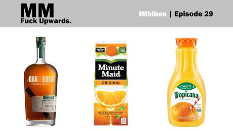 iMbibes | Ep 29 -Oak & Eden Finished Whiskey Rye & Spire, Minute Maid vs Simply Orange