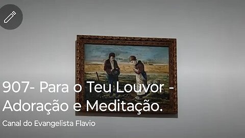 907- Para o Teu Louvor - Adoração e Meditação.