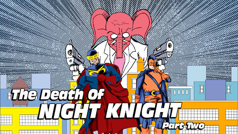 Night Knight: The Death Of Night Knight Part 2