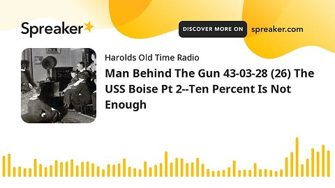 Man Behind The Gun 43-03-28 (26) The USS Boise Pt 2--Ten Percent Is Not Enough