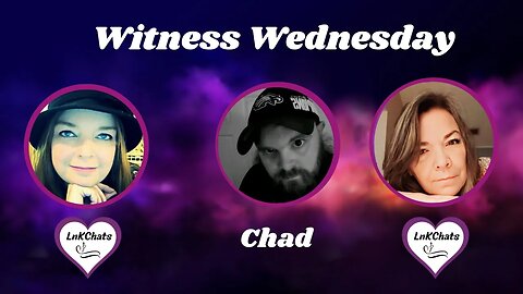 Witness Wednesday with Chad