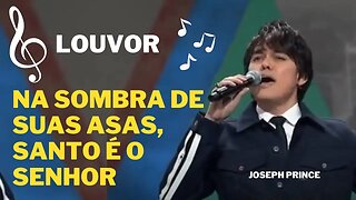 Pastor Joseph Prince | NA SOMBRA DE SUAS ASAS, SANTO É O SENHOR | LOUVOR ♫🎤