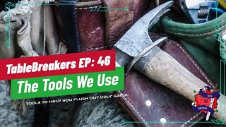 Tablebreakers: Episode 46: The Tools we Use
