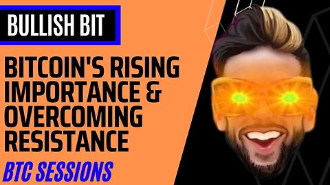 BULLISH BIT: Bitcoin's Rising Importance & overcoming resistance