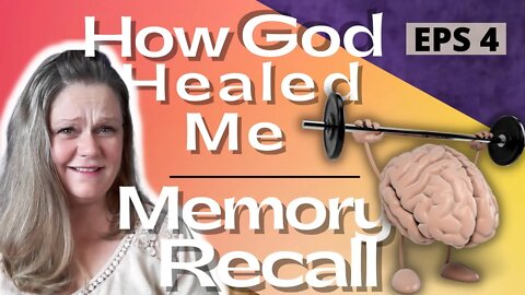 How God Healed Me / Memory Recall, EPS4 /SRA Healing