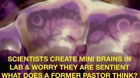 It's Alive, Scientists Create Mini Brains in Lab, Signs of Sentience, Former Pastor, Jeff Daugherty
