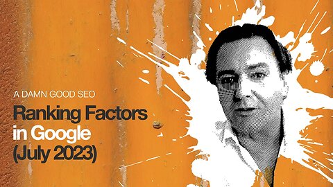 All Ranking Factors Google Explained (July 2023)
