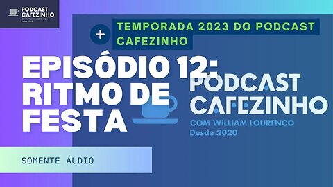 TEMPORADA 2023 DO PODCAST CAFEZINHO- EPISÓDIO 12 (SOMENTE ÁUDIO)