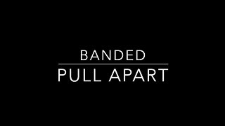 Banded Pull Apart