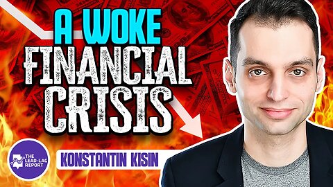 Lead-Lag Live: A Woke Financial Crisis With Konstantin Kisin