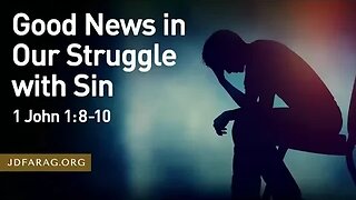 Good News in Our Struggle with Sin - JD Farag