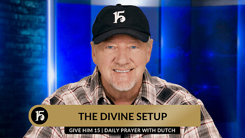 The Divine Setup | Give Him 15: Daily Prayer with Dutch | December 11, 2023