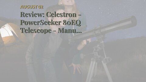 Review: Celestron - PowerSeeker 80EQ Telescope - Manual German Equatorial Telescope for Beginne...