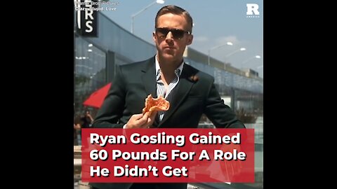 Ryan Gosling Gained 60 Pounds For A Role He Didn’t Get