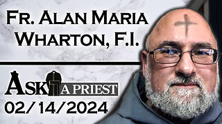 Ask A Priest Live with Fr. Alan Maria Wharton, F.I. - 2/14/24