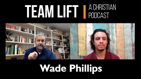 TEAM LIFT | A Christian Podcast (episode 10_Wade Phillips)