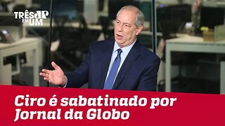 Ciro passa por sabatina no Jornal da Globo