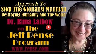AN APPROACH TO STOP THE GLOBALIST MADMEN FROM DESTROYING HUMANITY AND THE WORLD - DR. RIMA LAIBOW