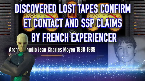Discovered Lost Tapes Confirm ET Contact & SSP claims by French Experiencer