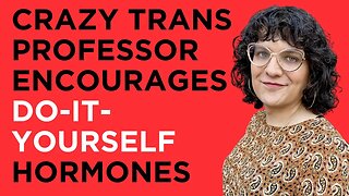 Crazy Trans Professor Encourages DO-IT-YOURSELF HORMONES to College Students