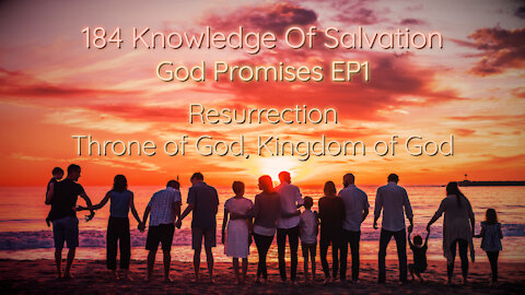 184 Knowledge Of Salvation - God Promises EP1 - Resurrection, Throne of God, Kingdom of God