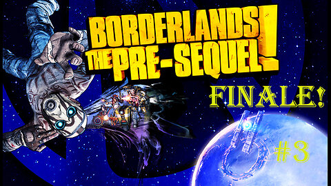 OBS Screwed Me - Borderlands : The Pre-Sequel : Part 3 : Finale!