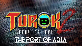 Turok 2: Seeds of Evil (Part 1) - The Port of Adia