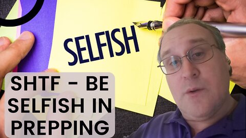 SHTF - Be Selfish In Prepping