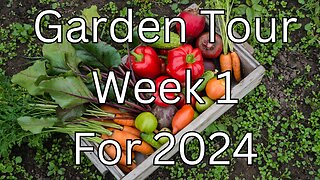 Garden Tour Week 1 for 2024