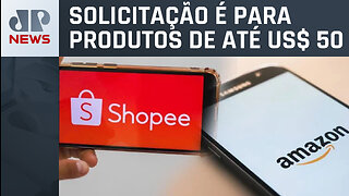 Amazon e Shopee pedem isenção de imposto em compras