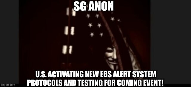 SG Anon: U.S. Activating New EBS ALERT SYSTEM PROTOCOLS and Testing for Coming EVENT!