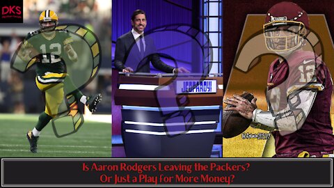 Is Aaron Rodgers Leaving the Packers? Or Just a Play for More Money?