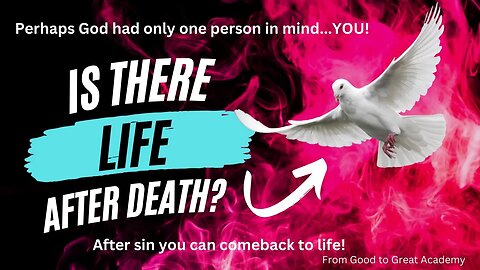 IS THERE LIFE AFTER DEATH? Can you come back from sin and still have a great life?