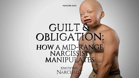 Guilt and Obligation: How a Mid Range Narcissist Manipulates