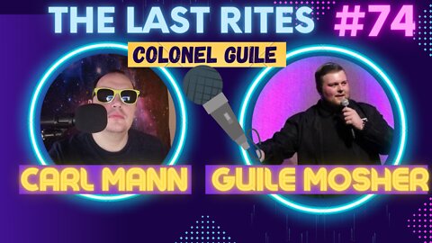 The Last Rites #74 - Colonel Guile | Guile Mosher