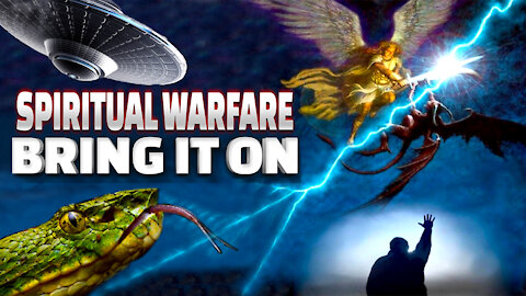 Spiritual Warfare; Bring It On!
