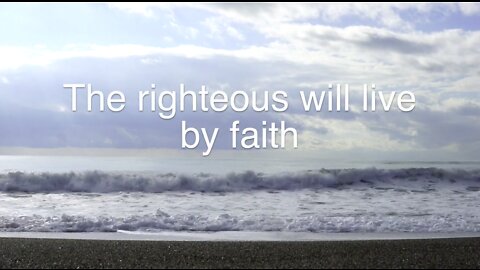 The righteous will live by faith [Black out from 15 minutes]