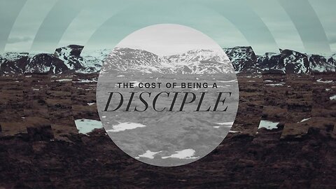 "The Cost of Being a Disciple" - Part 2
