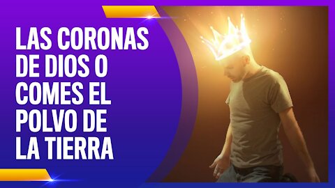 LAS CORONAS DE DIOS, O COMES EL POLVO DEL MUNDO