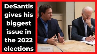 DeSantis gives the biggest issue for the 2022 elections