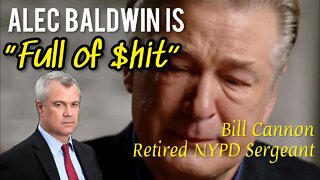 Alec Baldwin is a "Liar"! Retired NYPD Sergeant Bill Cannon. Breaks Down The Crime on Set of Rust!