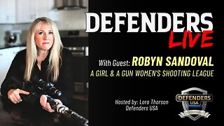 Robyn Sandoval, A Girl & A Gun | Advocacy, Leadership & Pursuing Your Passion | Defenders LIVE