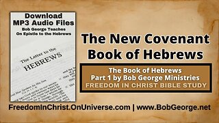 The New Covenant ~ Book of Hebrews by BobGeorge.net | Freedom In Christ Bible Study