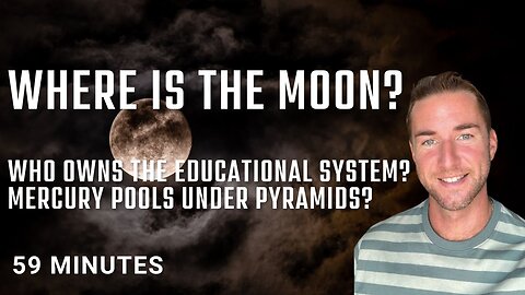 Where is the moon? Who owns the educational system? Mercury pools under pyramids?