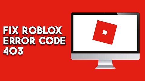How To Fix Roblox Error Code 403