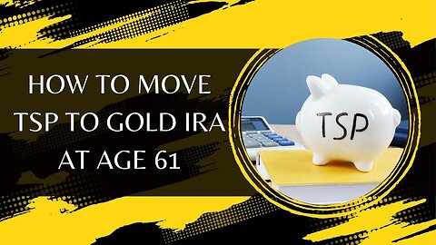 How To Move TSP To Gold IRA At Age 61