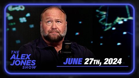 The Alex Jones Show THURSDAY FULL SHOW 6/27/24