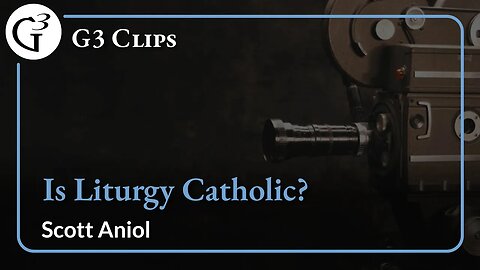 Is Liturgy Catholic? | Scott Aniol