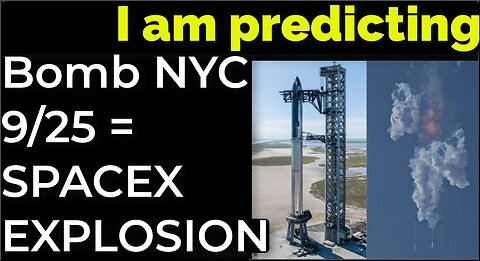 I am predicting: Bomb in NYC on 9/25 = SPACEX EXPLOSION PROPHECY