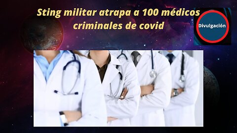 Sting militar atrapa a 100 médicos criminales de covid